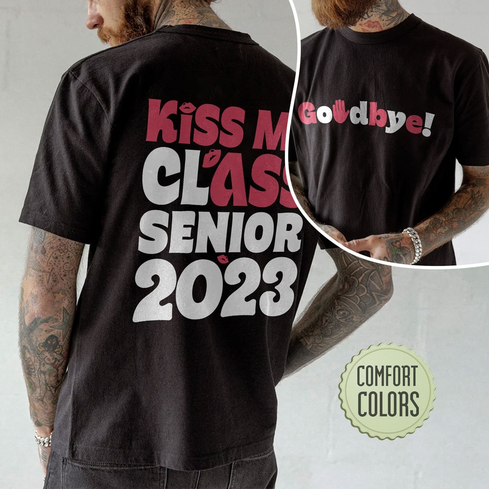Kiss My Class 2023 Comfort Colors Shirt, Graduation Shirt Gift, Senior 2023 Comfort Colors, Class of 2023 TShirt, Graduation Crew Shirts - 8.jpg