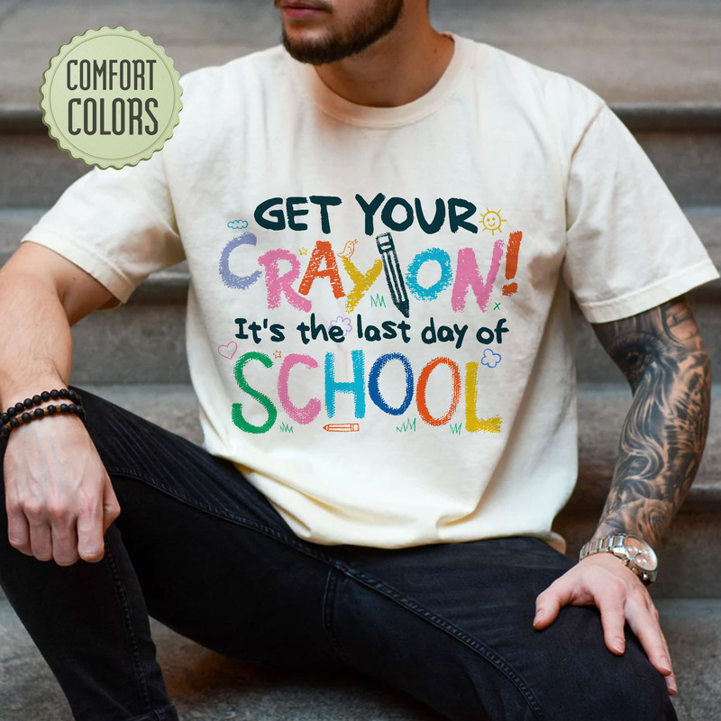 Last Day Of School Get Your CrayOn Comfort Colors Shirt , School’s Out For Summer Shirts, Summer Break, Teacher End Of School Shirt - 4.jpg