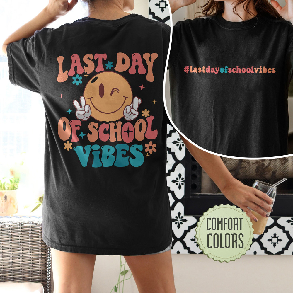 Last Day Of School Vibes Comfort Colors Shirt, Teacher Shirt, End Of School Year, End Of School , School'S Out For Summer, Back To School - 4.jpg
