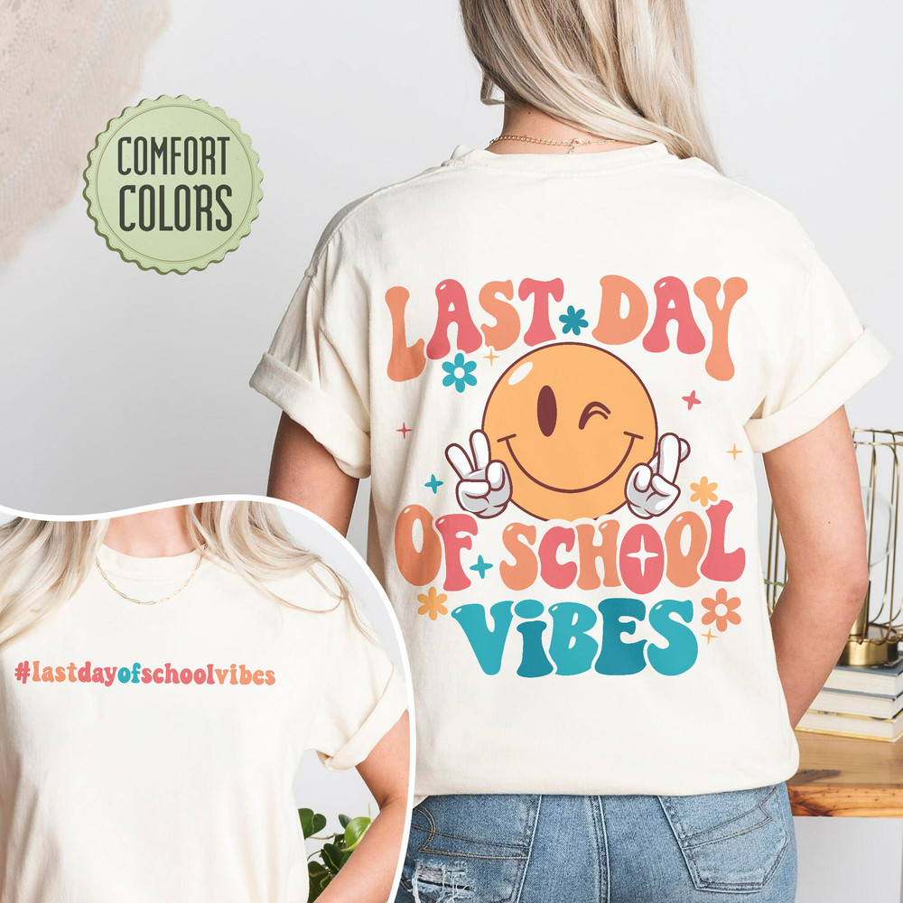 Last Day Of School Vibes Comfort Colors Shirt, Teacher Shirt, End Of School Year, End Of School , School'S Out For Summer, Back To School - 6.jpg
