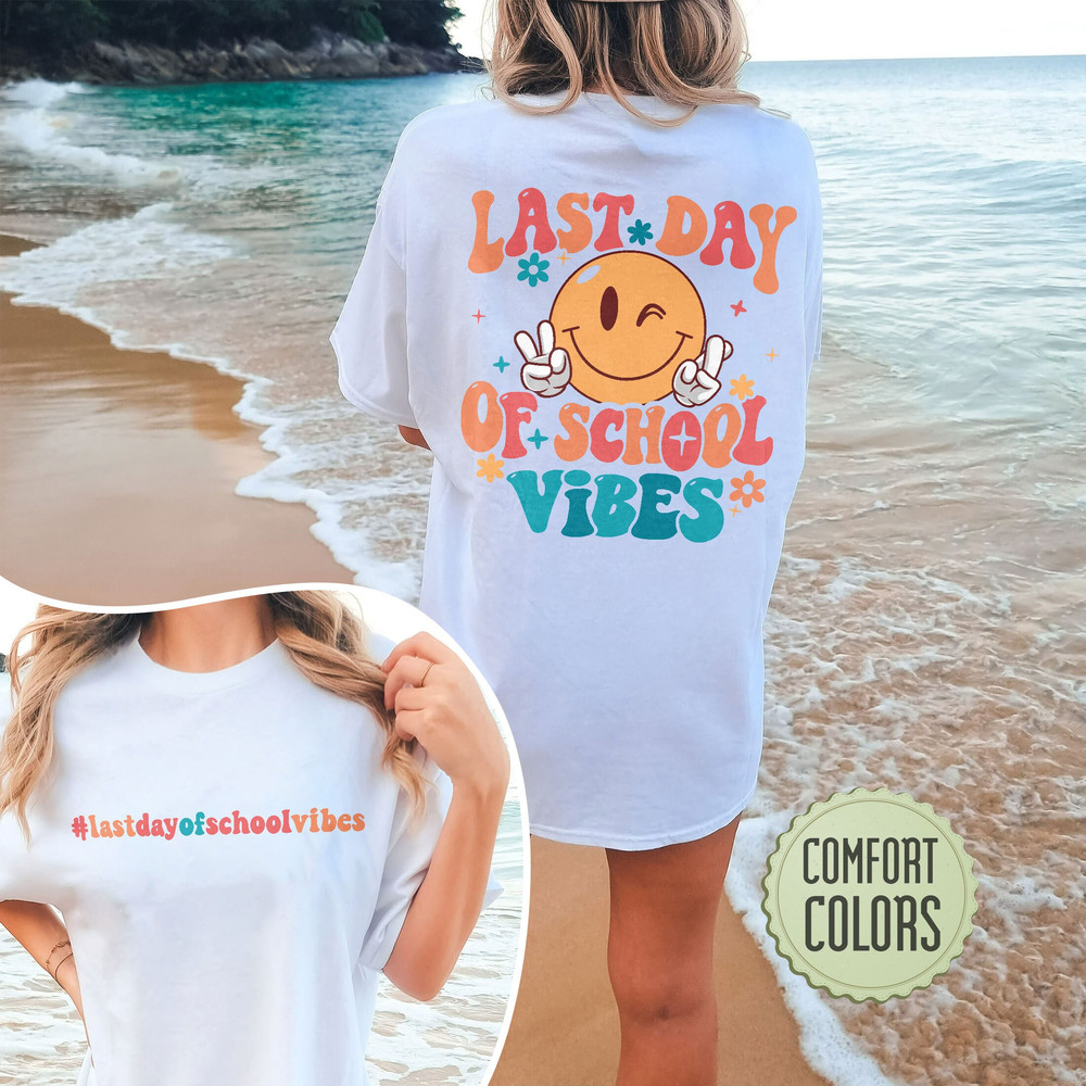 Last Day Of School Vibes Comfort Colors Shirt, Teacher Shirt, End Of School Year, End Of School , School'S Out For Summer, Back To School - 7.jpg