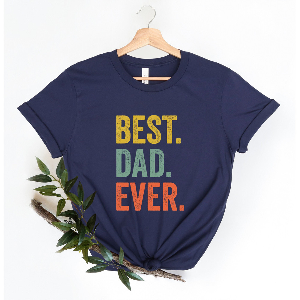 Best Dad Ever Shirt for Fathers Day Gift for Dad, Best Dad TShirt for Dad, Funny Dad Gift from Daughter, Funny Birthday Gift for Best Dad - 2.jpg