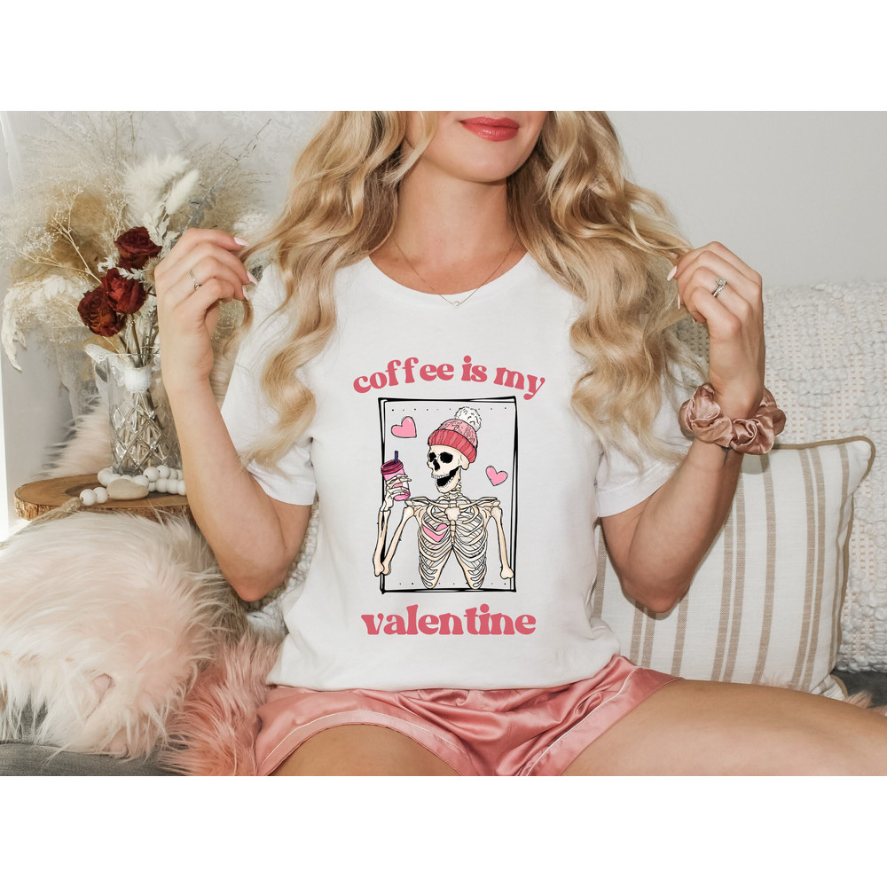 Coffee Is My Valentine Shirt,Skeleton Love Shirt,Skeleton Drinks Coffee Shirt,Gift For Coffee Lovers,Valentines Day Gift,Valentines Crewneck - 1.jpg