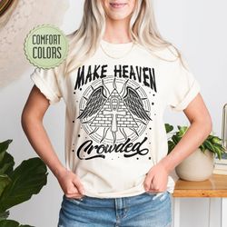 make heaven crowded comfort colors shirt, christian shirt, bible verse shirt, jesus i