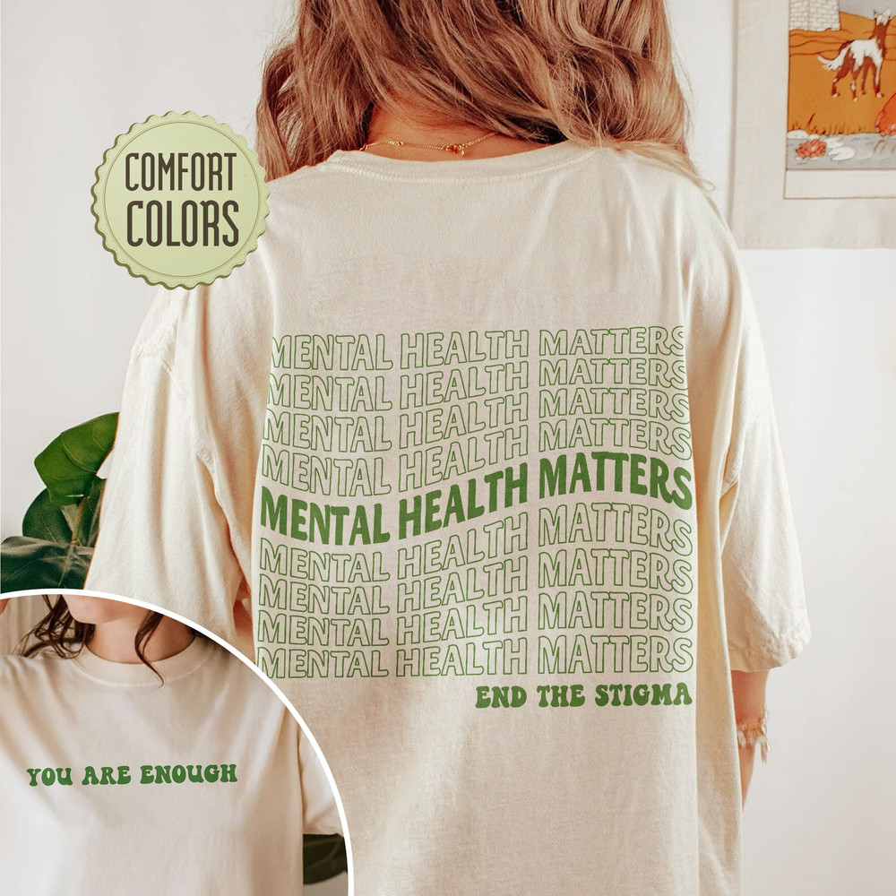 Mental Health Matters Comfort Colors Shirt, End The Stigma Shirt, In May We Wear Green Shirt, You Are Enough Shirt, Mental Health Awareness - 1.jpg