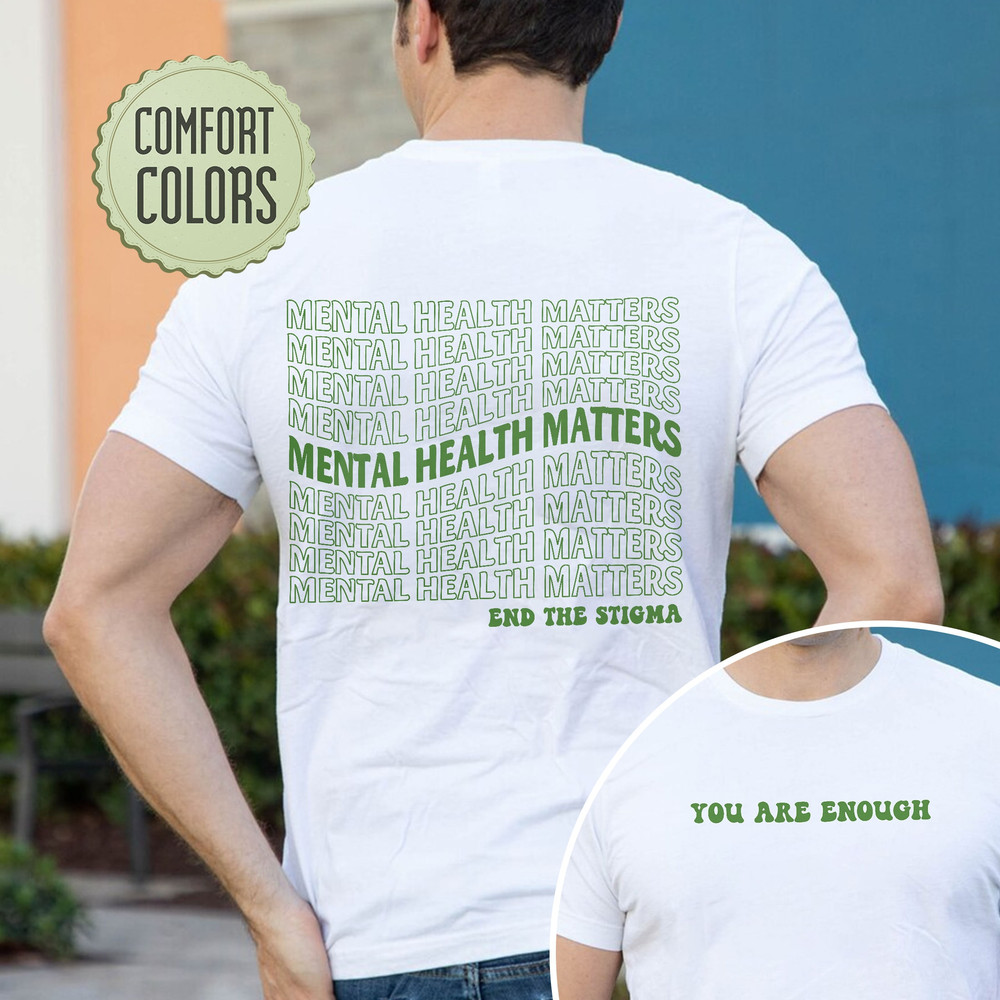 Mental Health Matters Comfort Colors Shirt, End The Stigma Shirt, In May We Wear Green Shirt, You Are Enough Shirt, Mental Health Awareness - 6.jpg