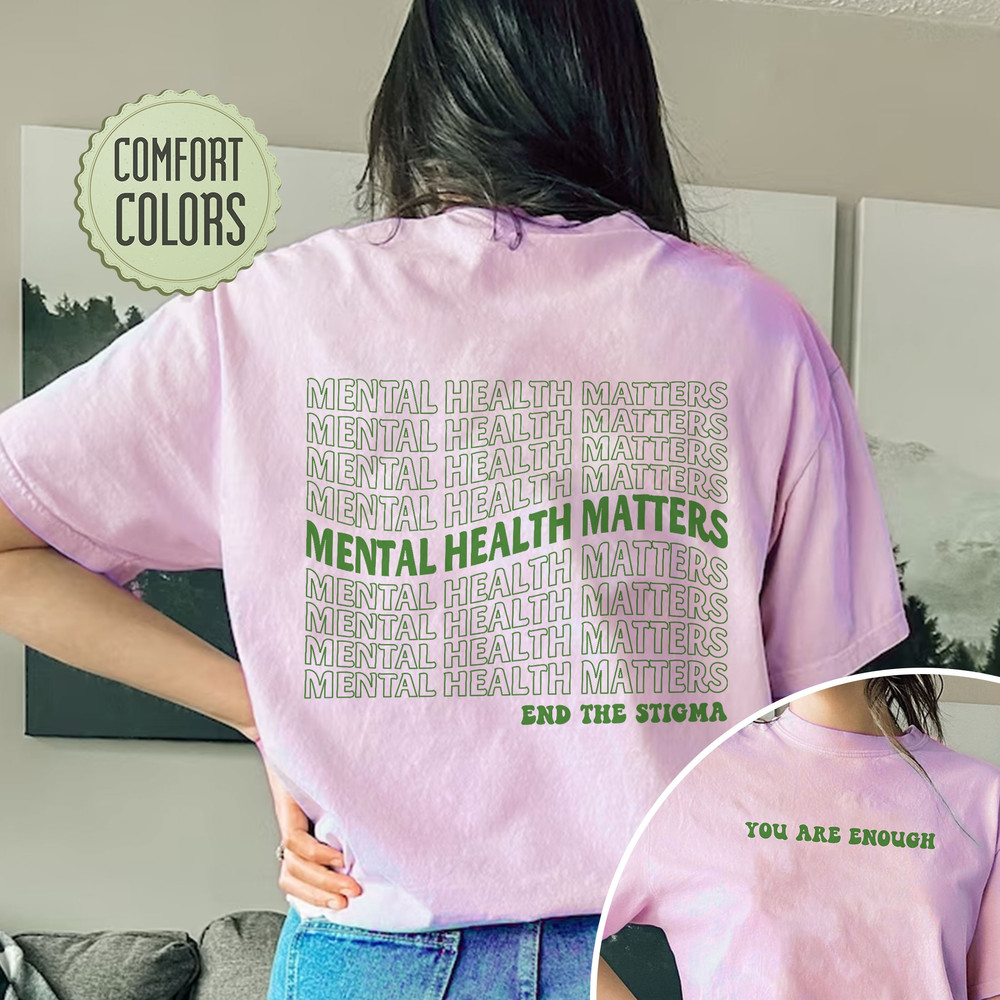 Mental Health Matters Comfort Colors Shirt, End The Stigma Shirt, In May We Wear Green Shirt, You Are Enough Shirt, Mental Health Awareness - 7.jpg