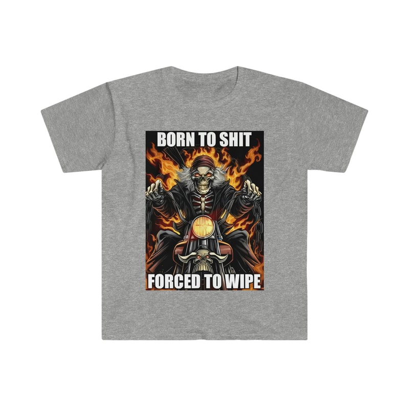Born to Shit Forced to Wipe Funny Meme T Shirt - 10.jpg