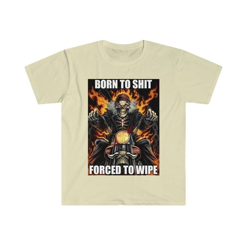 Born to Shit Forced to Wipe Funny Meme T Shirt - 7.jpg