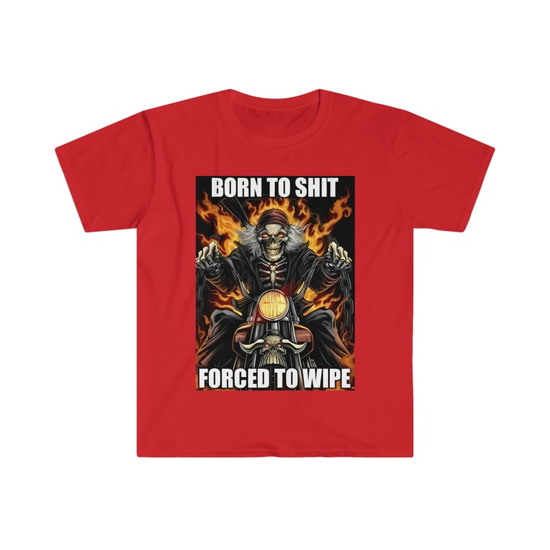 Born to Shit Forced to Wipe Funny Meme T Shirt - 8.jpg