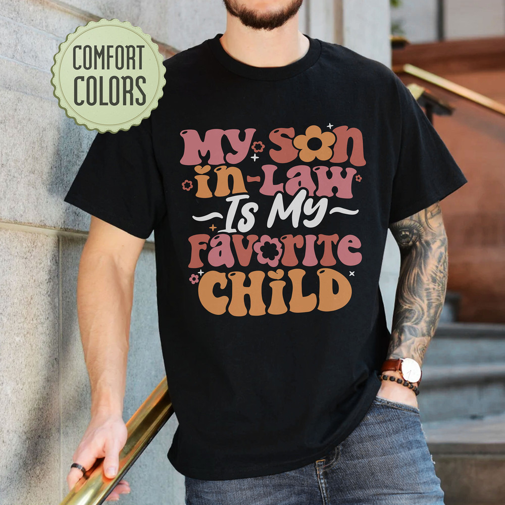 My Son In Law Is My Favorite Child Comfort Colors Shirt, Favorite Son In Law Shirt,  Funny Family T-shirt, Funny Son Tee, Mother In Law Gift - 8.jpg