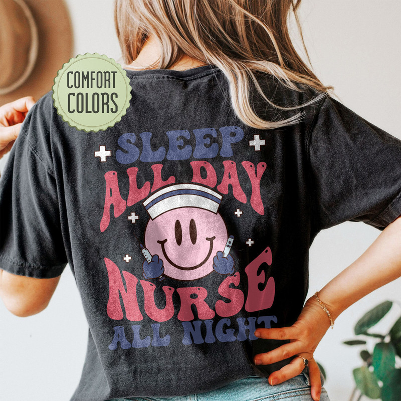 Sleep All Day Nurse All Night Comfort Colors Shirt, Funny Nurse Shirt, Nurse Tshirt, Nursing Shirts, Nurse Gift, Nurse Week, Smiling Nurse - 3.jpg
