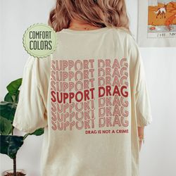 support drag comfort colors shirt, drag is not a crime shirt, lgbt shirt, support dra