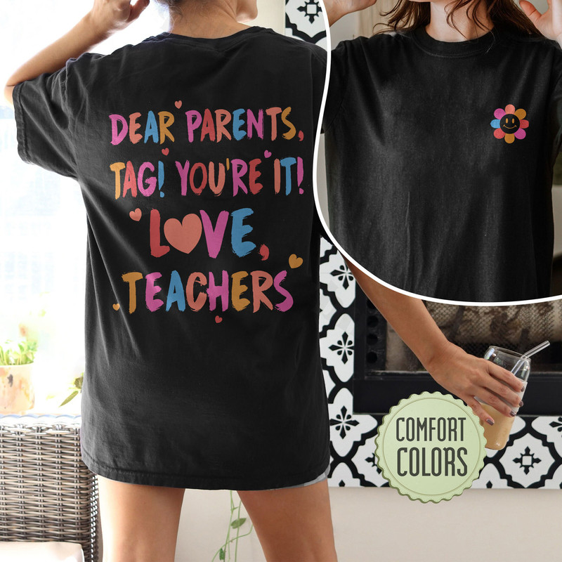Teacher Last Day of School Comfort Colors Shirt, Dear Parents Tag You're It, End of School Shirt, Teacher Summer Break Shirt, Teacher Tee - 5.jpg