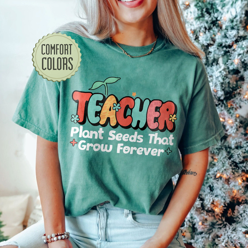 Teacher Plant Seeds Comfort Colors Shirt, Teacher Life, Elementary Teacher, Educators Shirt, Inspirational Teacher Tee, Teacher Gift Shirt - 1.jpg