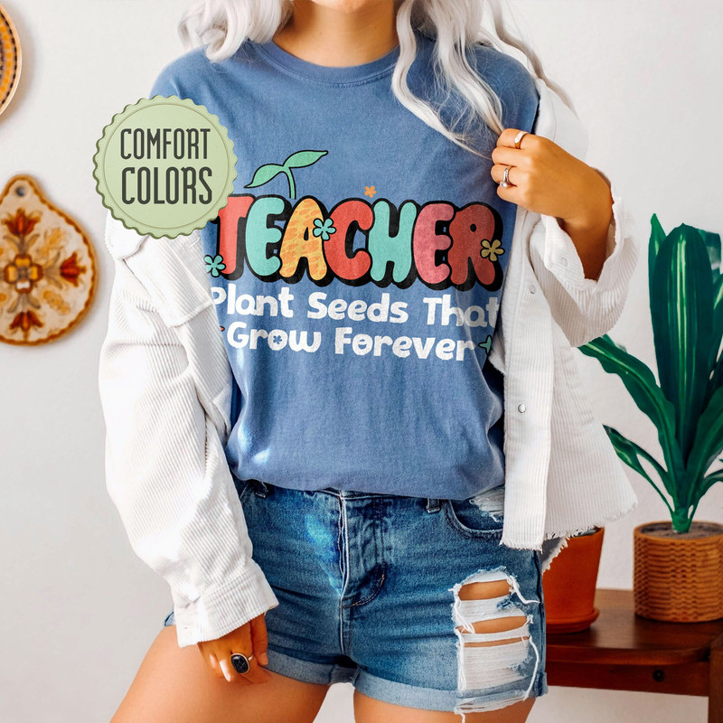 Teacher Plant Seeds Comfort Colors Shirt, Teacher Life, Elementary Teacher, Educators Shirt, Inspirational Teacher Tee, Teacher Gift Shirt - 5.jpg