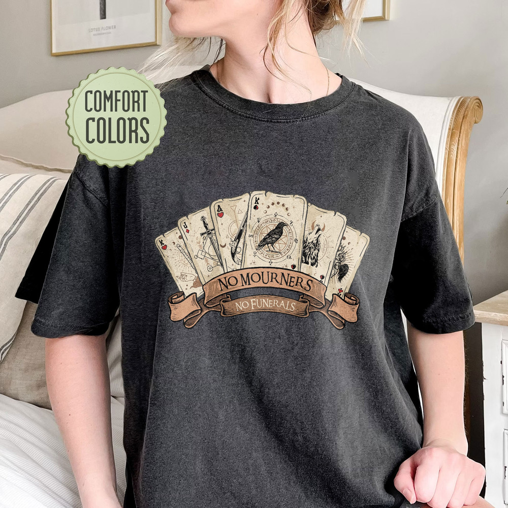 The Crow Club Comfort Colors Shirt, Ketterdam Crow Club Shirt, Six Of Crows Card Shirt, No Mourners, Bookish Shirt, No Funerals - 6.jpg