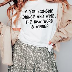 wine lovers graphic tee, if you combine dinner and wine, the new word is winner tee, funny wine tee