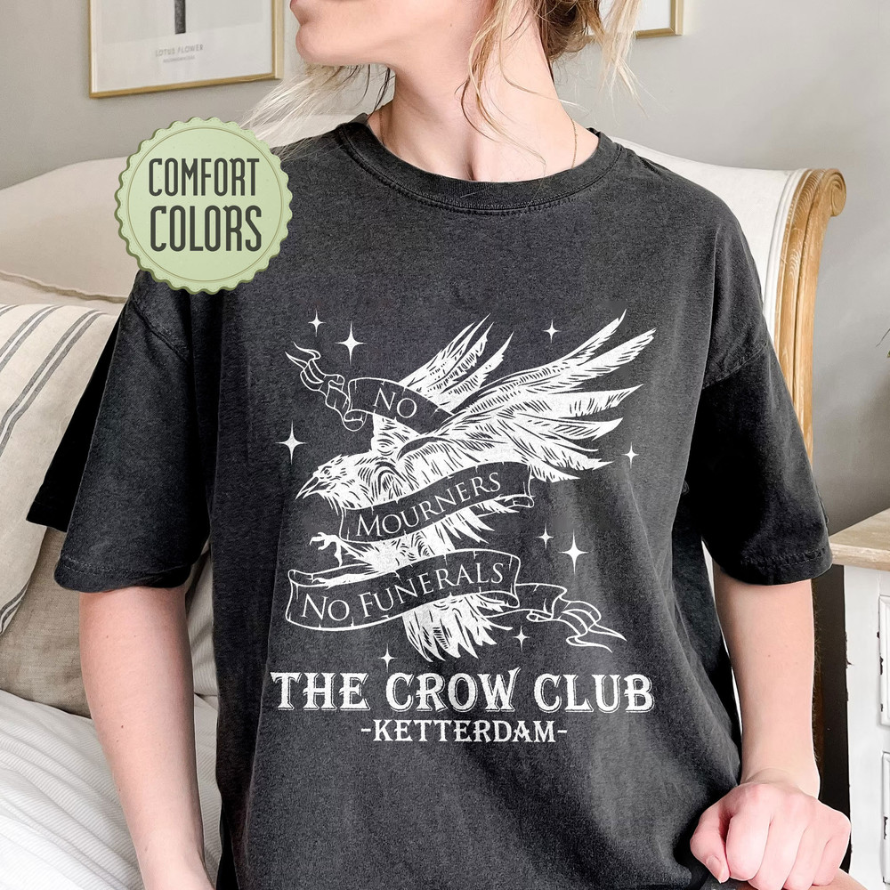 The Crow Club Comfort Colors Shirt, Six Of Crows Comfort Colors, Ketterdam Crow Club Shirt, No Mourners, Bookish Shirt, No Funerals - 4.jpg