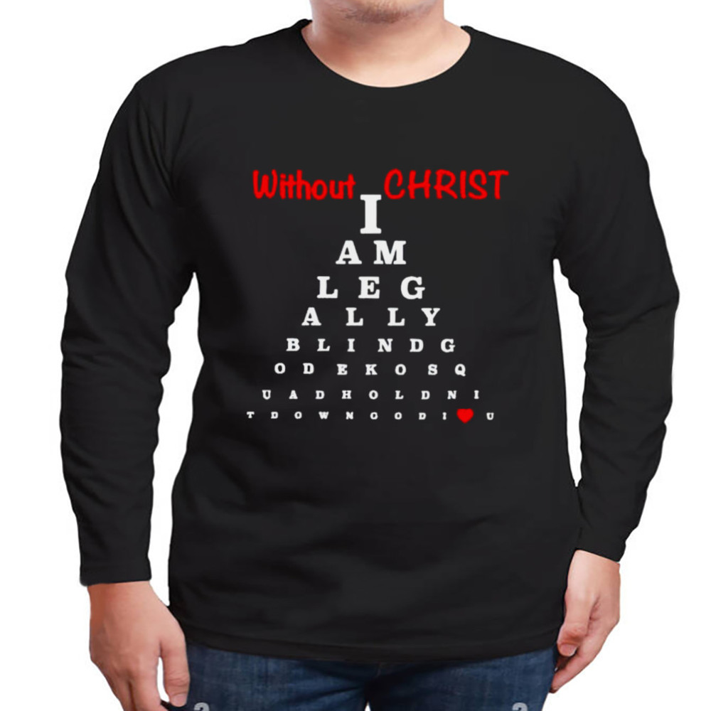 Without Christ Legally Blind shirt, Unisex Clothing, Shirt For Men Women, Graphic Design, Unisex Shirt