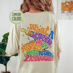 what a beautiful day to respect other peoples pronouns comfort colors shirt,human rig