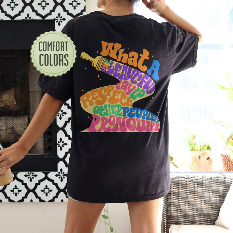 What A Beautiful Day to Respect Other People's Pronouns Comfort Colors Shirt,Human Rights Shirt,Equality T-Shirt, Pride Tee - 3.jpg