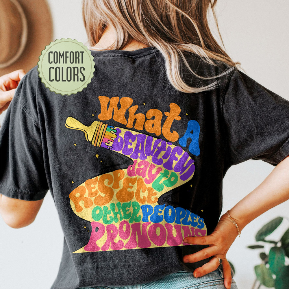 What A Beautiful Day to Respect Other People's Pronouns Comfort Colors Shirt,Human Rights Shirt,Equality T-Shirt, Pride Tee - 5.jpg