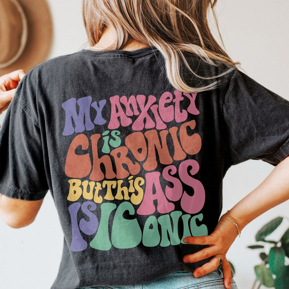 Womens My Anxiety is Chronic but this Ass is Iconic Funny Comfort Colors® Shirt, Trendy Shirts, Funny VSCO Long Sleeve - 3.jpg