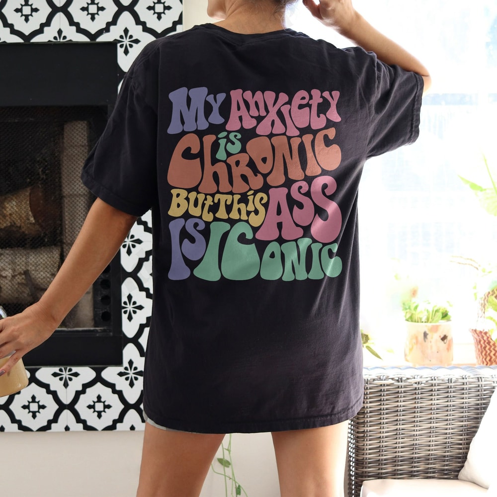 Womens My Anxiety is Chronic but this Ass is Iconic Funny Comfort Colors® Shirt, Trendy Shirts, Funny VSCO Long Sleeve - 5.jpg