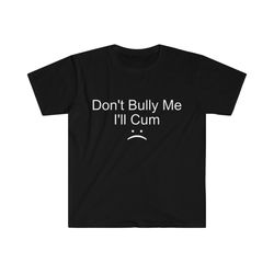 dont bully me... tee