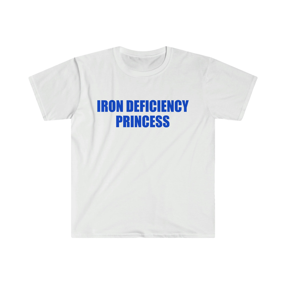 Funny Meme TShirt - IRON DEFICIENCY PRINCESS Joke Tee - Gift Shirt for Her - 1.jpg