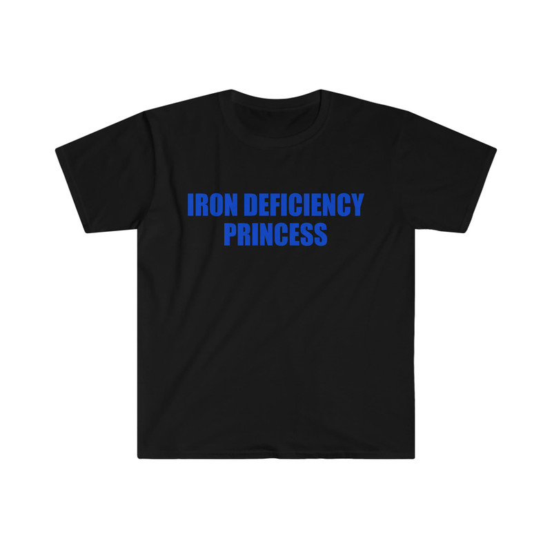 Funny Meme TShirt - IRON DEFICIENCY PRINCESS Joke Tee - Gift Shirt for Her - 2.jpg
