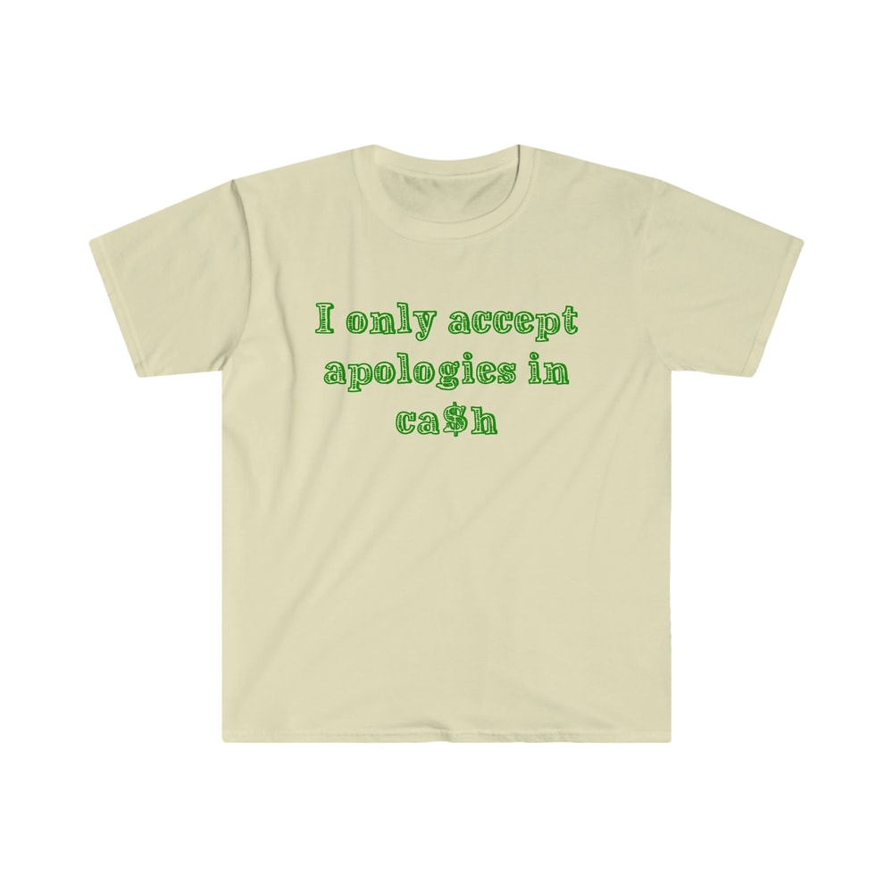 Funny Y2K Shirt - I Only Accept Apologies in Cash 2000's Celebrity Inspired Meme TShirt - 4.jpg