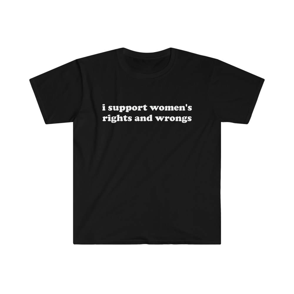 Funny Y2K TShirt - I Support Women's Rights and Wrongs 2000's Celebrity Style Tee - Gift Shirt - 1.jpg