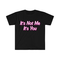its not me its you 2000s celebrity style sassy tee