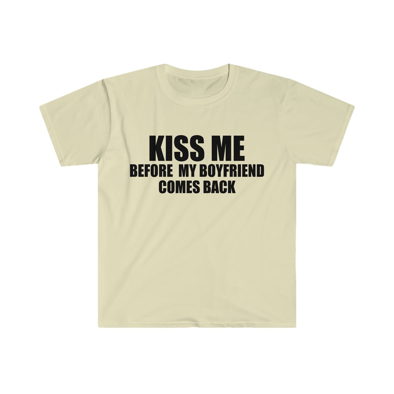 Funny Y2K TShirt - KISS ME Before My Boyfriend Comes Back 2000's Style Joke Tee - Gift Shirt - 4.jpg