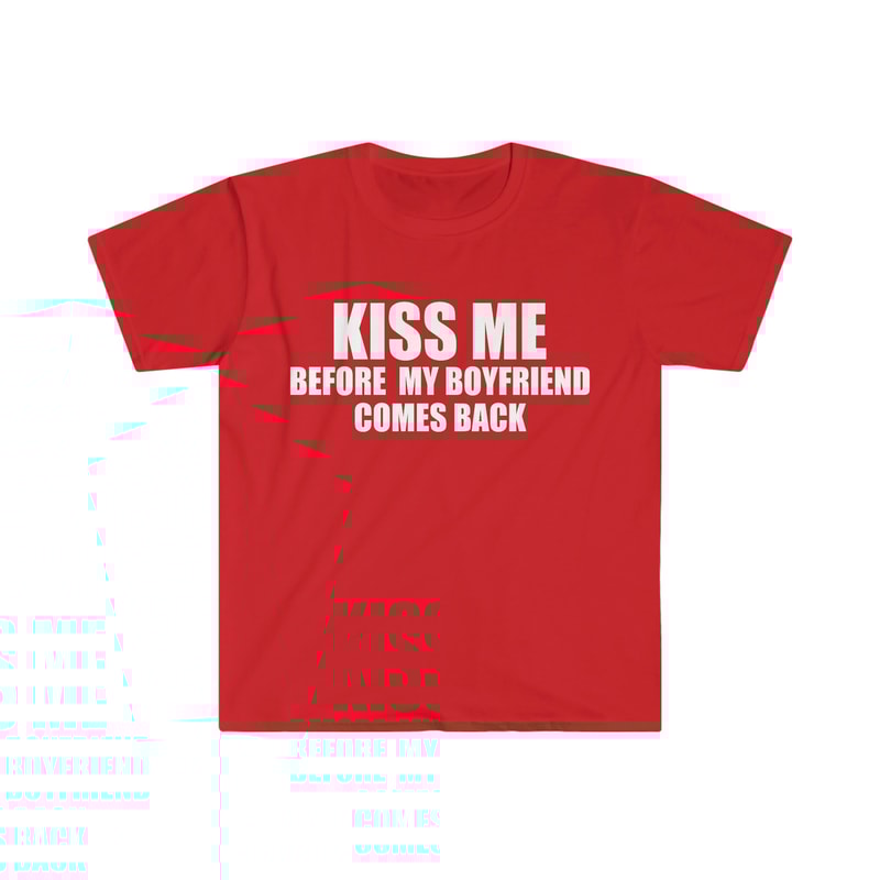 Funny Y2K TShirt - KISS ME Before My Boyfriend Comes Back 2000's Style Joke Tee - Gift Shirt - 5.jpg