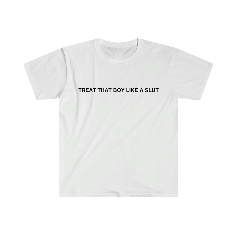 Funny Y2K TShirt - Treat That Boy Like a Slut 2000's Sassy Celebrity Style Tee - Gift Shirt - 1.jpg