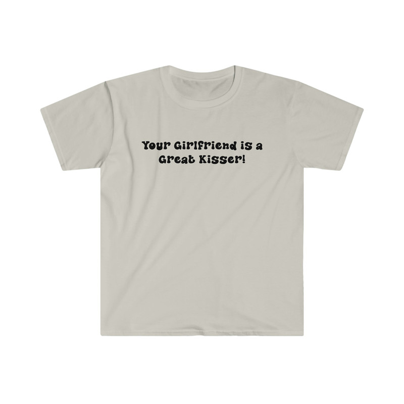 Funny Y2K TShirt - Your Girlfriend is a GREAT Kisser 2000's Sassy Style Tee - Gift Shirt - 3.jpg