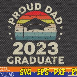 Proud Dad 2023 Graduate Vintage Fathers Day Dad Svg, Eps, Png, Dxf, Digital Download