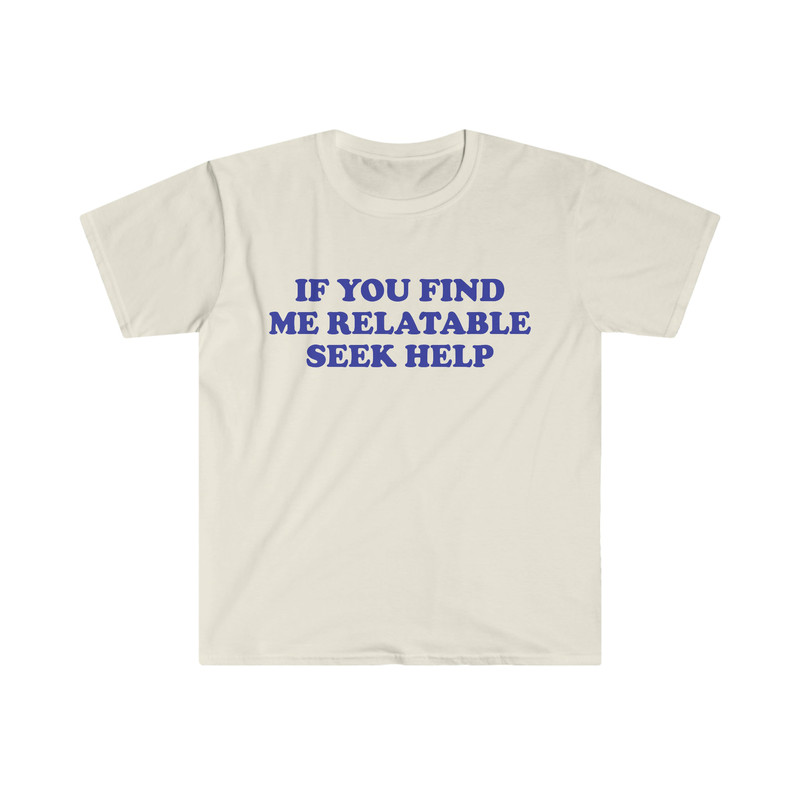 Funny Y2K TShirt, If You Find Me Relatable Seek Help 2000's Style Meme Tee, Gift Shirt - 5.jpg