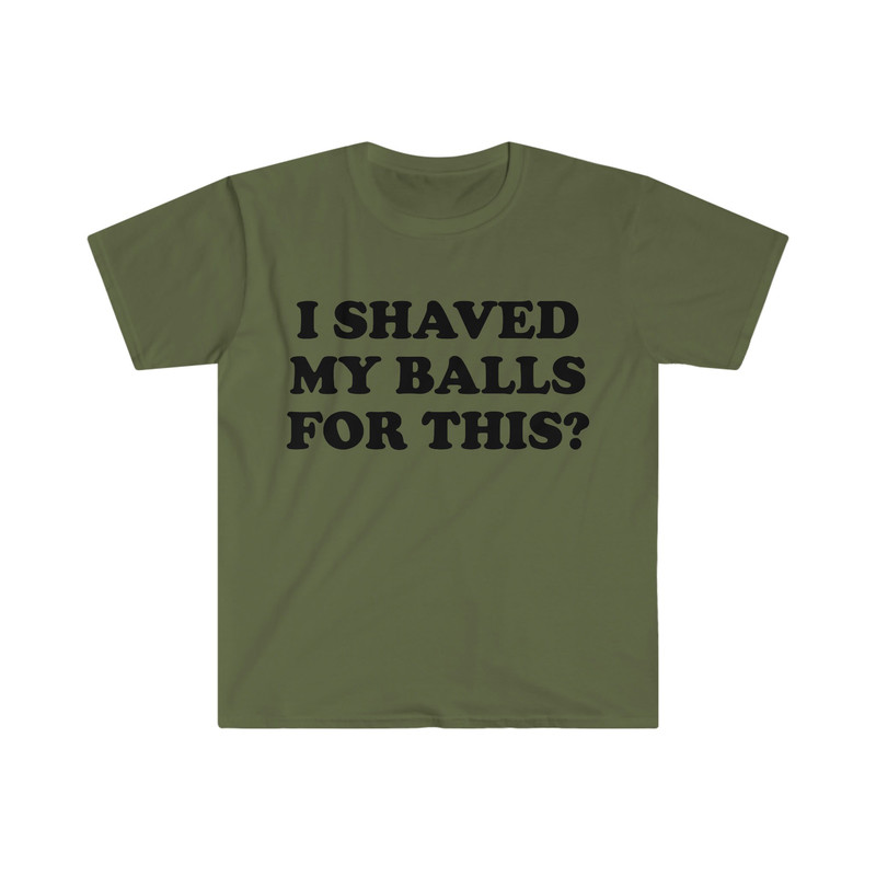 I Shaved My Balls For This Meme Shirt, Iconic, Funny Shirt, Funny Clothing, Stan Twitter, Gifts for Friends, Funny Gifts, College Shirt - 3.jpg