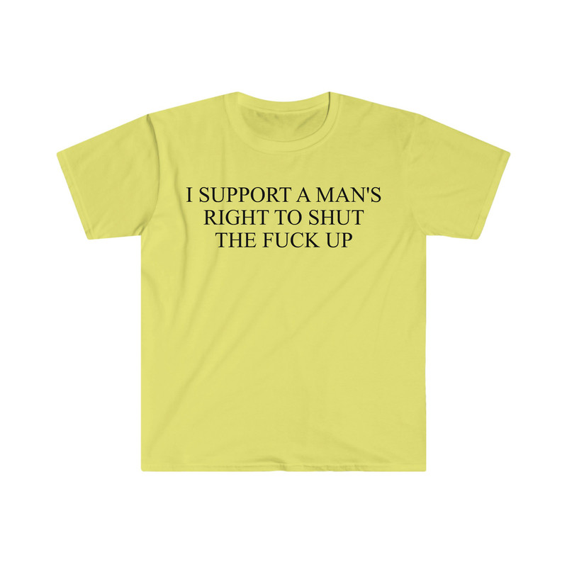I Support a Man's Right to Shut the F Up Funny Meme T Shirt - 3.jpg