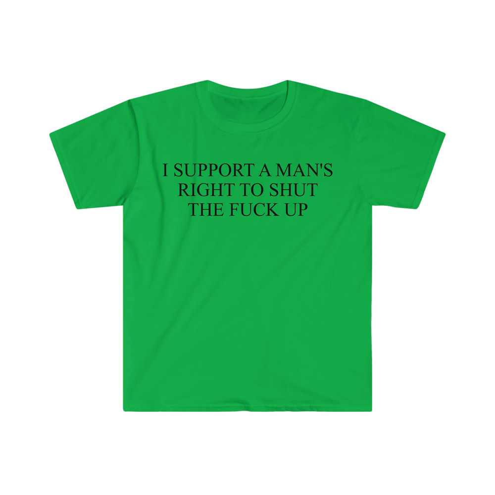 I Support a Man's Right to Shut the F Up Funny Meme T Shirt - 4.jpg