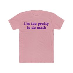 im too pretty to do math funny y2k 2000s inspired sassy tee