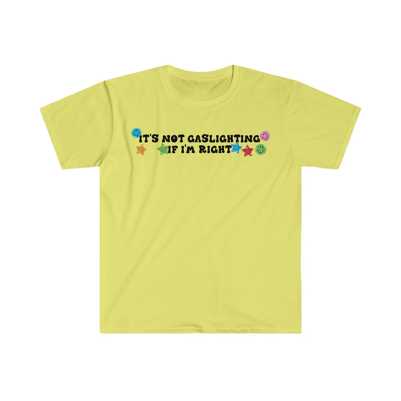 It's Not Gaslighting if I'm Right Funny Meme T Shirt - 4.jpg