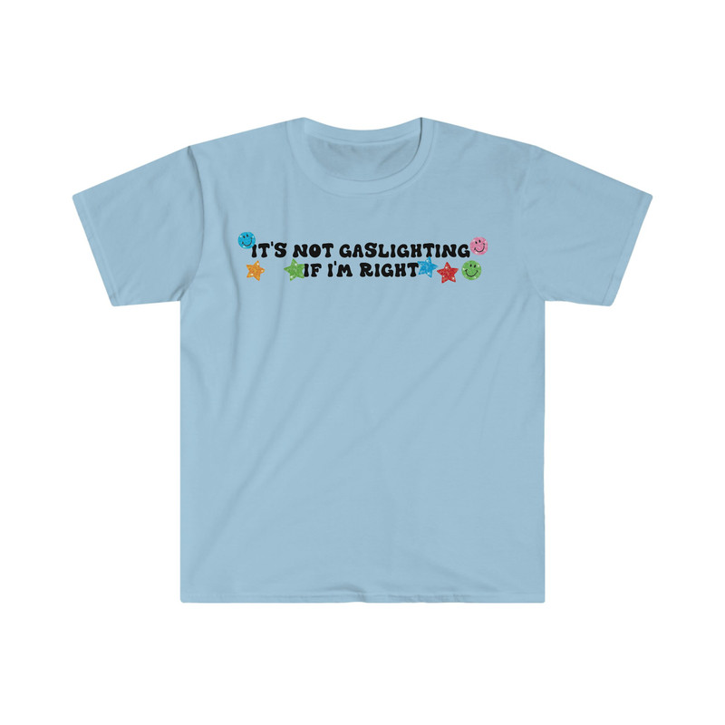 It's Not Gaslighting if I'm Right Funny Meme T Shirt - 6.jpg