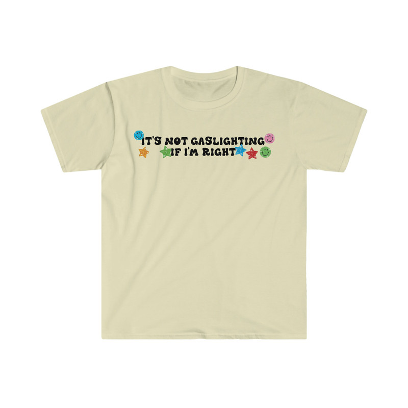 It's Not Gaslighting if I'm Right Funny Meme T Shirt - 7.jpg