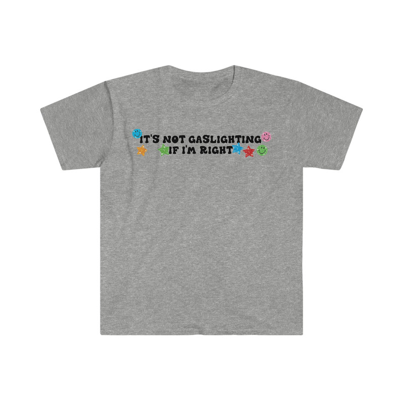 It's Not Gaslighting if I'm Right Funny Meme T Shirt - 9.jpg