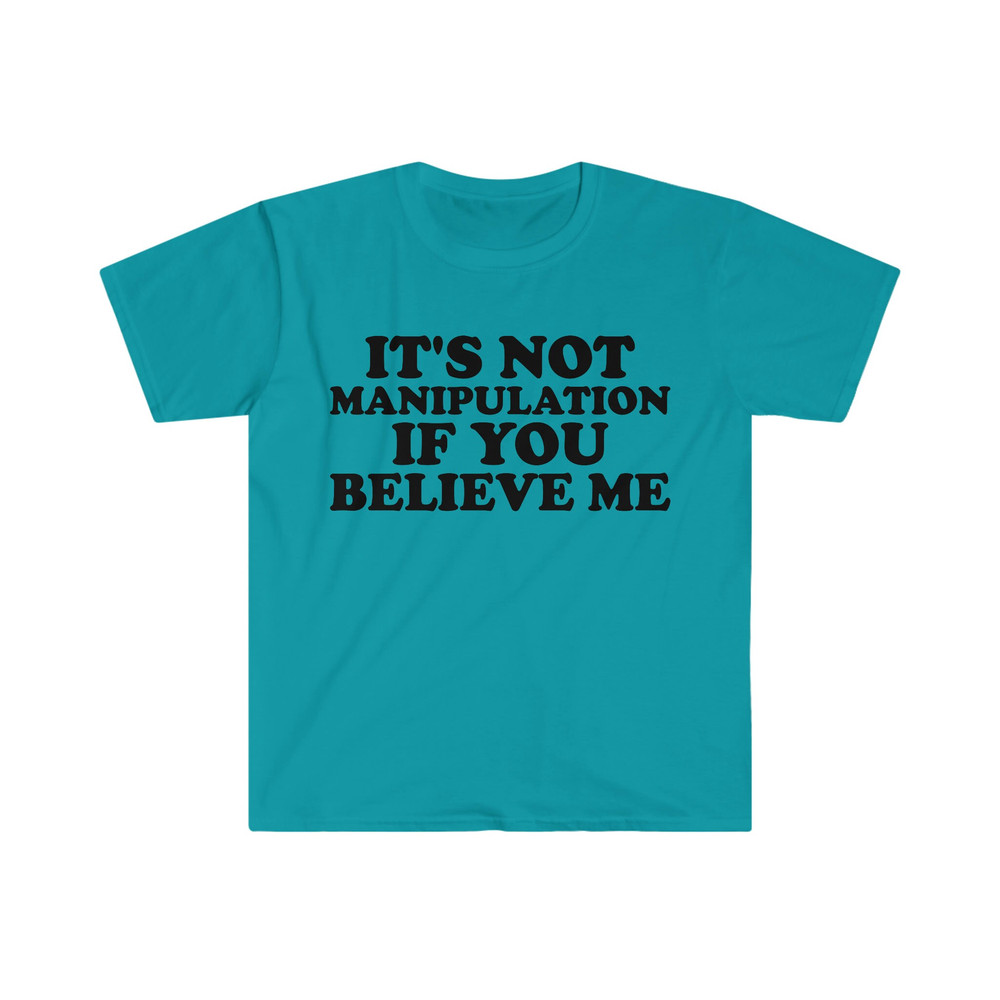 It's Not Manipulation if You BELIEVE ME Funny Y2K 2000's Inspired Meme TShirt - 5.jpg
